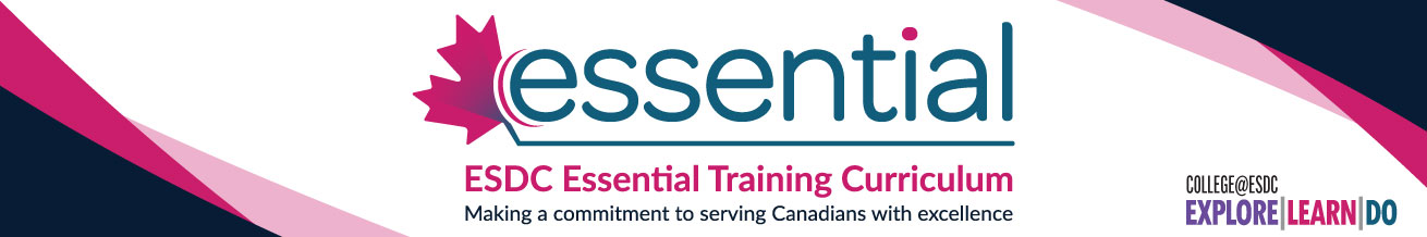 essential. ESDC Essential Training Curriculum banner. Making a commitment to serving Canadians with excellence