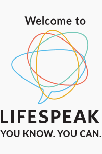 Welcome to Lifespeak. You know. You Can.