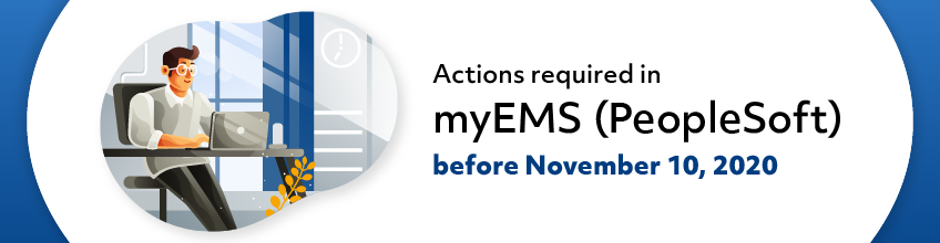 Actions required in myEMS (PeopleSoft) before November 10, 2020