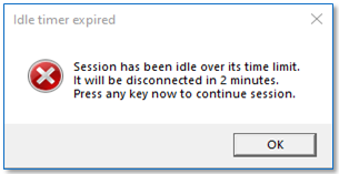 idle timer expired - the session has been idle over its time limit. It will be disconnected in 2 minutes. press any key now to continue session. ok button.