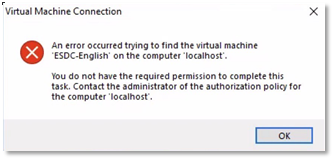 Connexion à la machine virtuelle Une erreur s'est produite en essayant de trouver la machine virtuelle. Vous n'avez pas la permission requise pour effectuer cette tâche. Contactez l'administrateur de la politique d'autorisation pour l'ordinateur localhost. bouton ok.