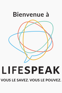 Bienvenue à Lifespeak. vous le savez vour le pouvez.