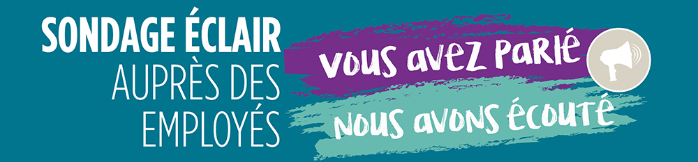 Sondage éclair auprès des employés - Vous avez parlé nous avons écouté